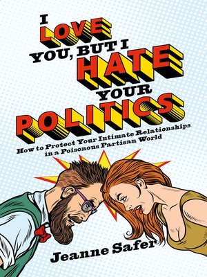 cover image of I Love You, But I Hate Your Politics